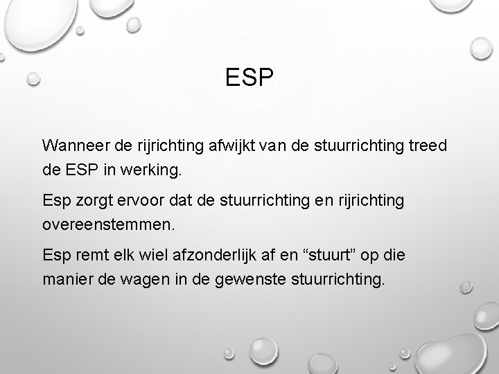 ESP Wanneer de rijrichting afwijkt van de stuurrichting treed de ESP in werking. Esp