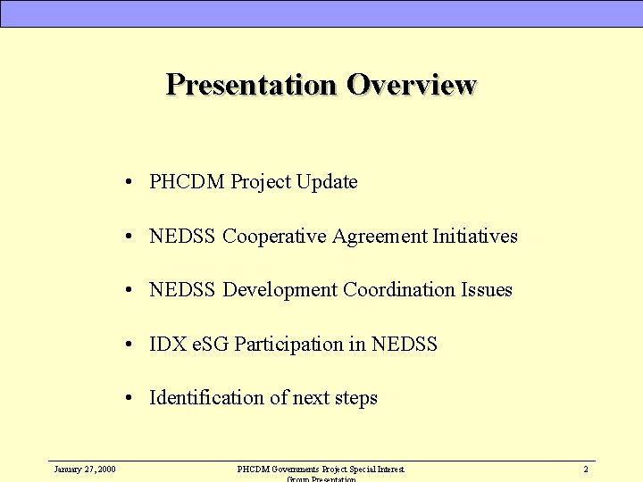 Presentation Overview • PHCDM Project Update • NEDSS Cooperative Agreement Initiatives • NEDSS Development