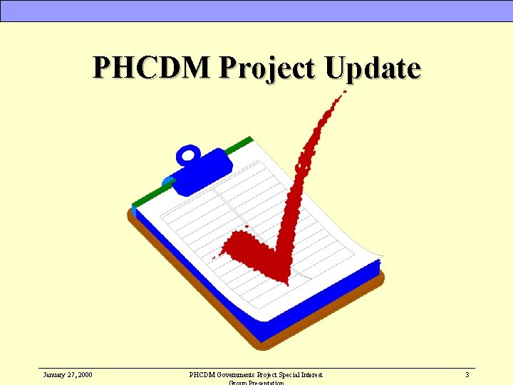 PHCDM Project Update January 27, 2000 PHCDM Governments Project Special Interest 3 