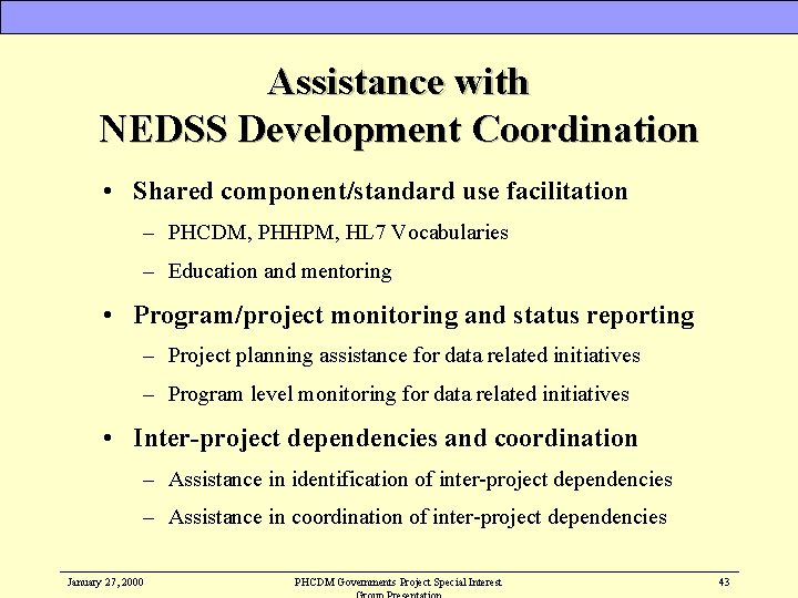 Assistance with NEDSS Development Coordination • Shared component/standard use facilitation – PHCDM, PHHPM, HL