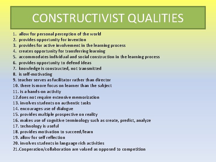 CONSTRUCTIVIST QUALITIES 1. allow for personal perception of the world 2. provides opportunity for