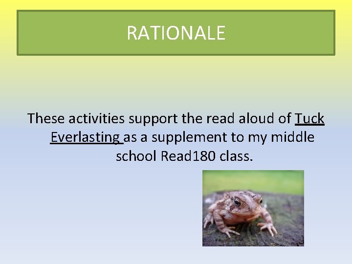 RATIONALE These activities support the read aloud of Tuck Everlasting as a supplement to