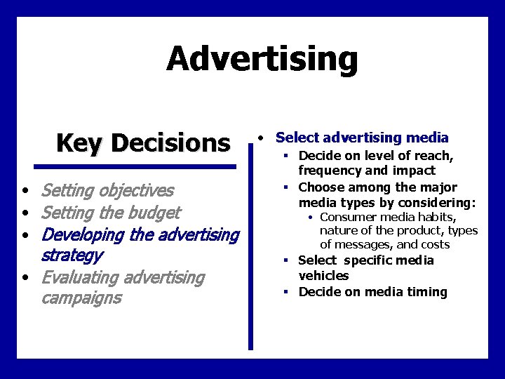 Advertising Key Decisions • Setting objectives • Setting the budget • Developing the advertising