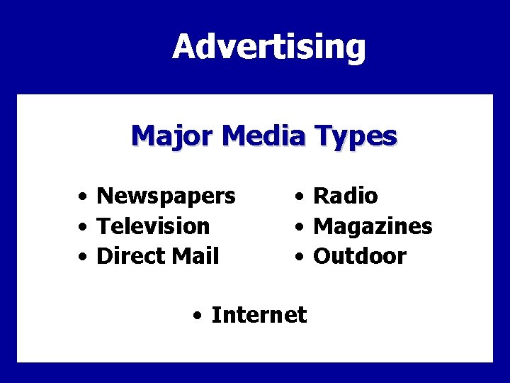 Advertising Major Media Types • Newspapers • Television • Direct Mail • Radio •