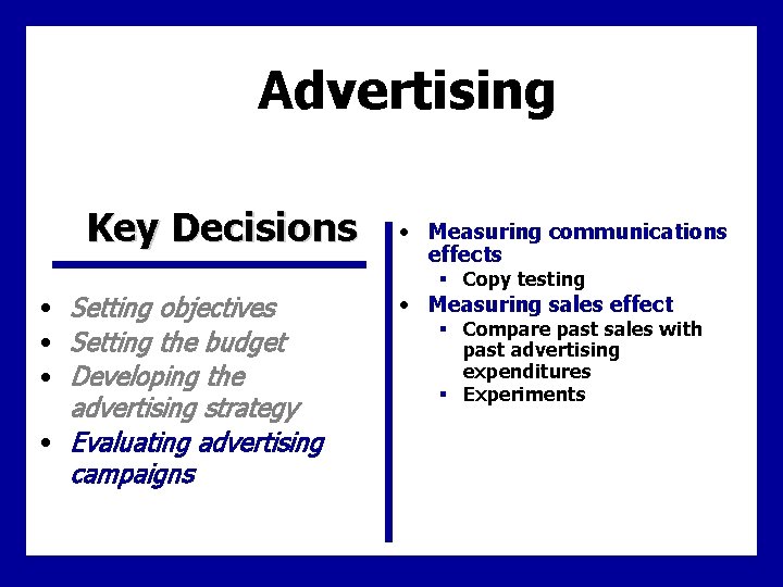 Advertising Key Decisions • Setting objectives • Setting the budget • Developing the advertising