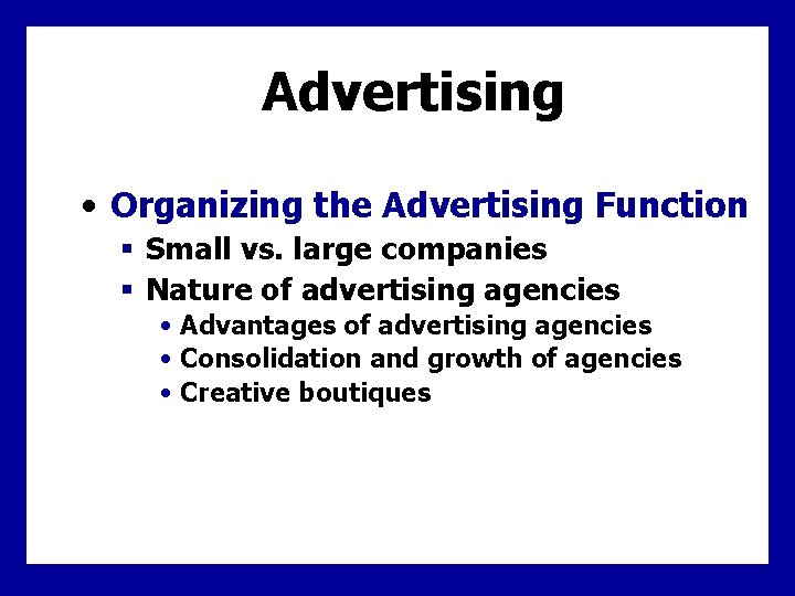 Advertising • Organizing the Advertising Function § Small vs. large companies § Nature of