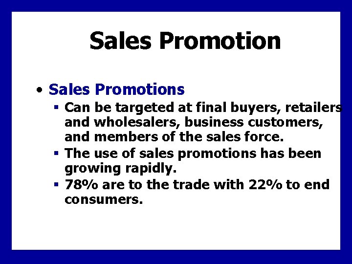 Sales Promotion • Sales Promotions § Can be targeted at final buyers, retailers and