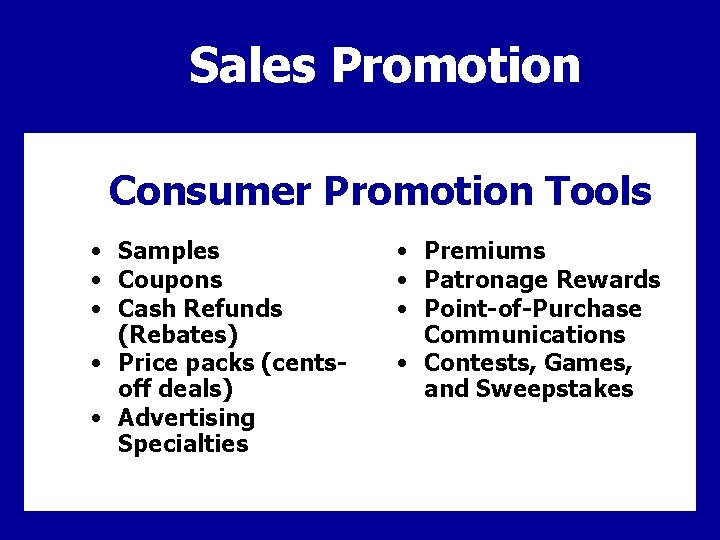 Sales Promotion Consumer Promotion Tools • Samples • Coupons • Cash Refunds (Rebates) •