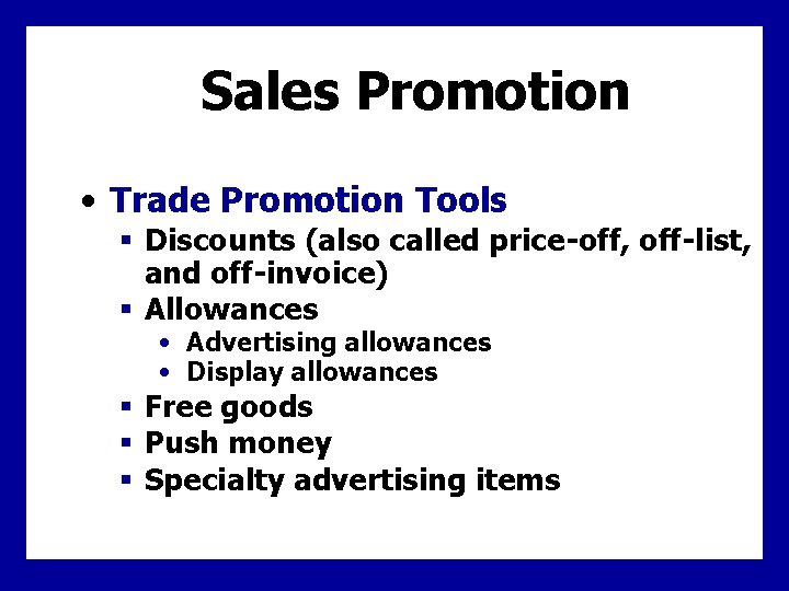 Sales Promotion • Trade Promotion Tools § Discounts (also called price-off, off-list, and off-invoice)