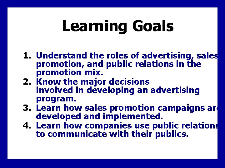 Learning Goals 1. Understand the roles of advertising, sales promotion, and public relations in