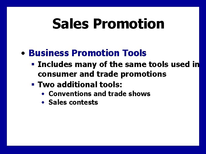 Sales Promotion • Business Promotion Tools § Includes many of the same tools used