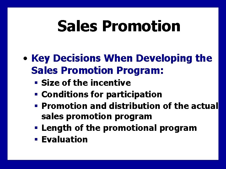 Sales Promotion • Key Decisions When Developing the Sales Promotion Program: § Size of