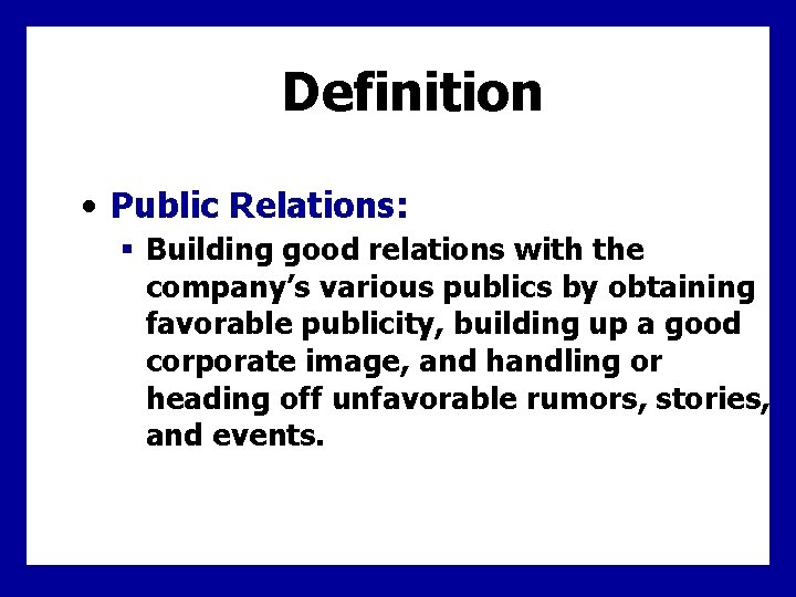 Definition • Public Relations: § Building good relations with the company’s various publics by