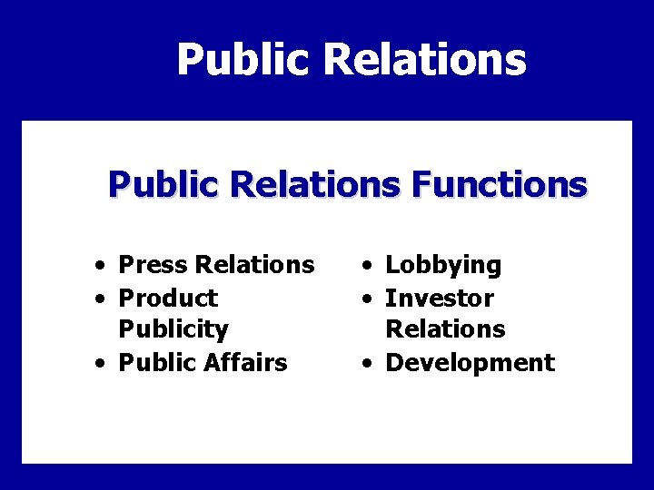 Public Relations Functions • Press Relations • Product Publicity • Public Affairs • Lobbying