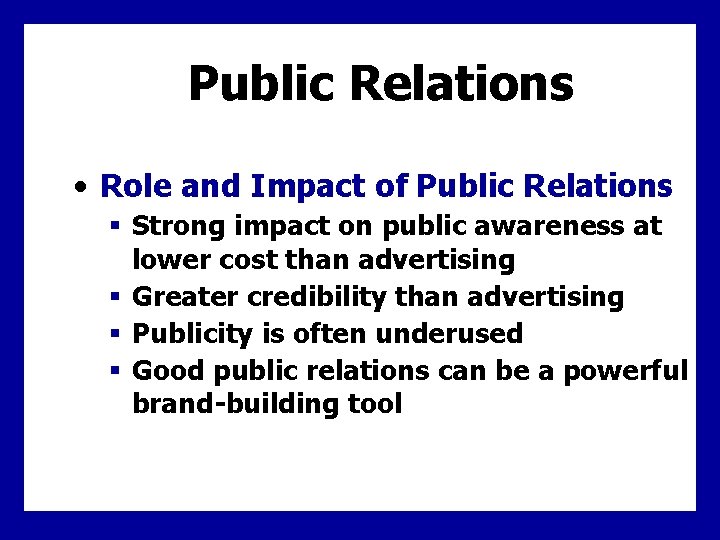 Public Relations • Role and Impact of Public Relations § Strong impact on public