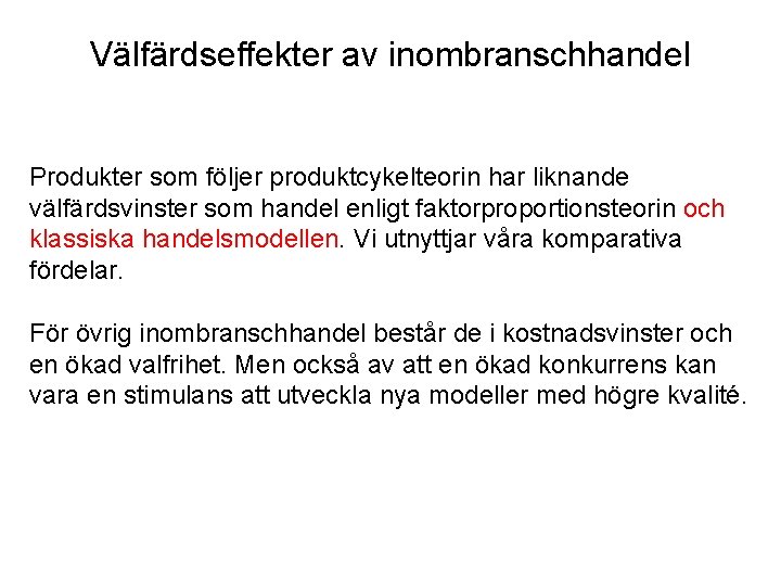Välfärdseffekter av inombranschhandel Produkter som följer produktcykelteorin har liknande välfärdsvinster som handel enligt faktorproportionsteorin