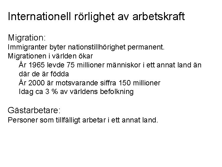 Internationell rörlighet av arbetskraft Migration: Immigranter byter nationstillhörighet permanent. Migrationen i världen ökar År