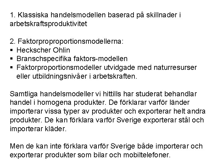 1. Klassiska handelsmodellen baserad på skillnader i arbetskraftsproduktivitet 2. Faktorproproportionsmodellerna: § Heckscher Ohlin §