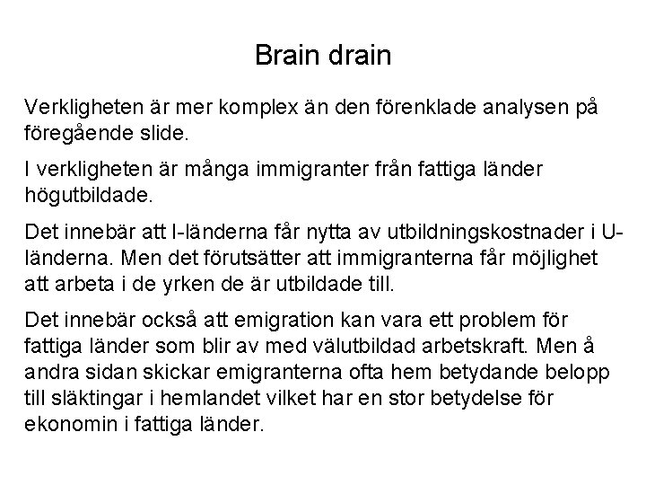 Brain drain Verkligheten är mer komplex än den förenklade analysen på föregående slide. I