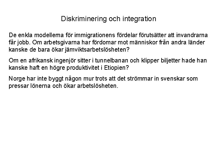 Diskriminering och integration De enkla modellerna för immigrationens fördelar förutsätter att invandrarna får jobb.