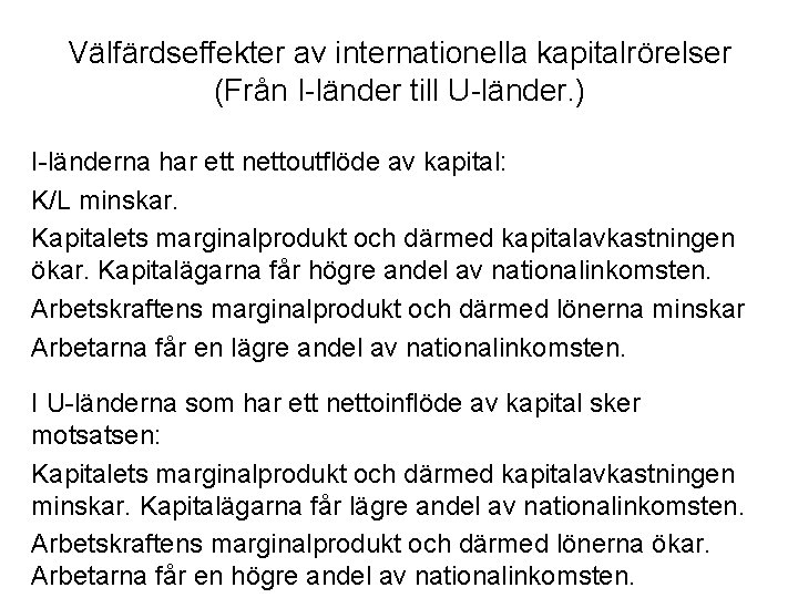 Välfärdseffekter av internationella kapitalrörelser (Från I-länder till U-länder. ) I-länderna har ett nettoutflöde av