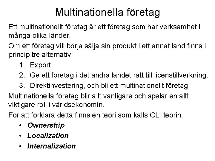 Multinationella företag Ett multinationellt företag är ett företag som har verksamhet i många olika