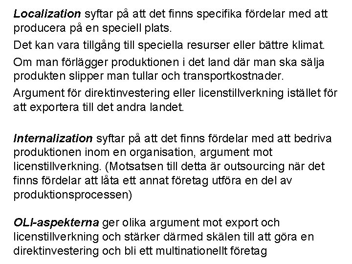 Localization syftar på att det finns specifika fördelar med att producera på en speciell