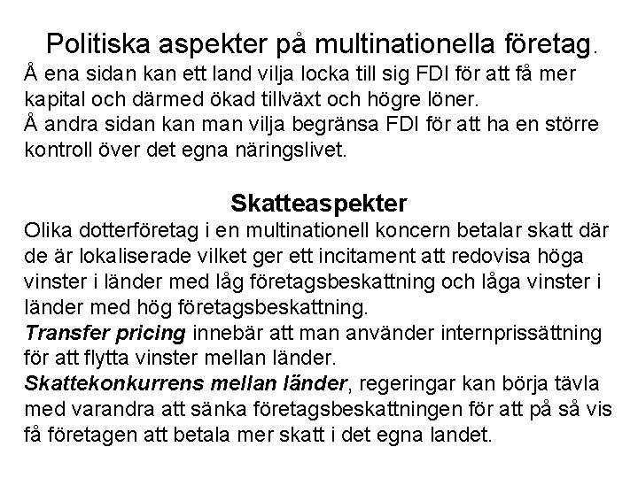 Politiska aspekter på multinationella företag. Å ena sidan kan ett land vilja locka till