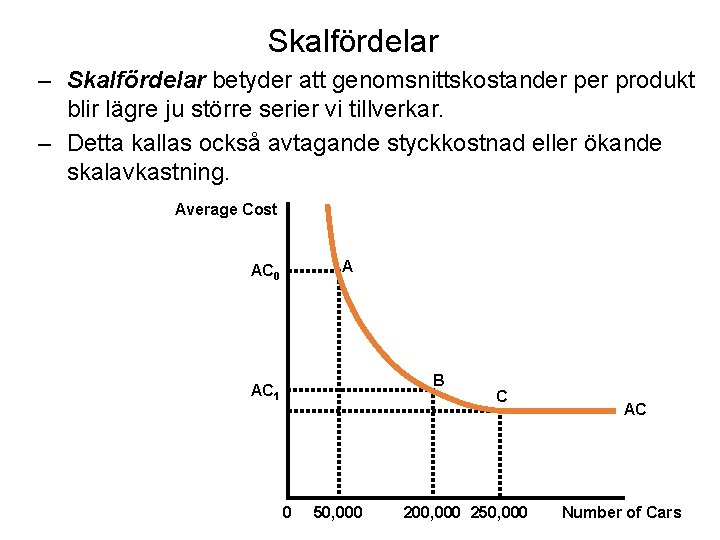 Skalfördelar – Skalfördelar betyder att genomsnittskostander produkt blir lägre ju större serier vi tillverkar.