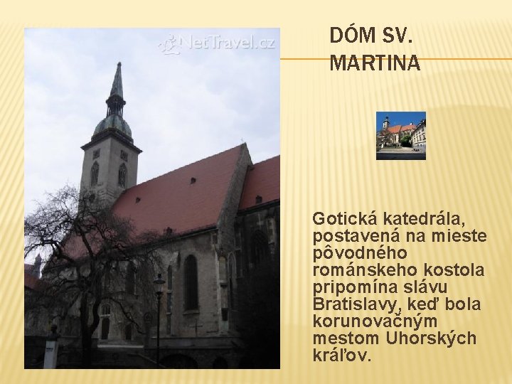 DÓM SV. MARTINA Gotická katedrála, postavená na mieste pôvodného románskeho kostola pripomína slávu Bratislavy,