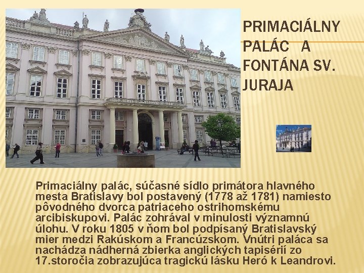 PRIMACIÁLNY PALÁC A FONTÁNA SV. JURAJA Primaciálny palác, súčasné sídlo primátora hlavného mesta Bratislavy