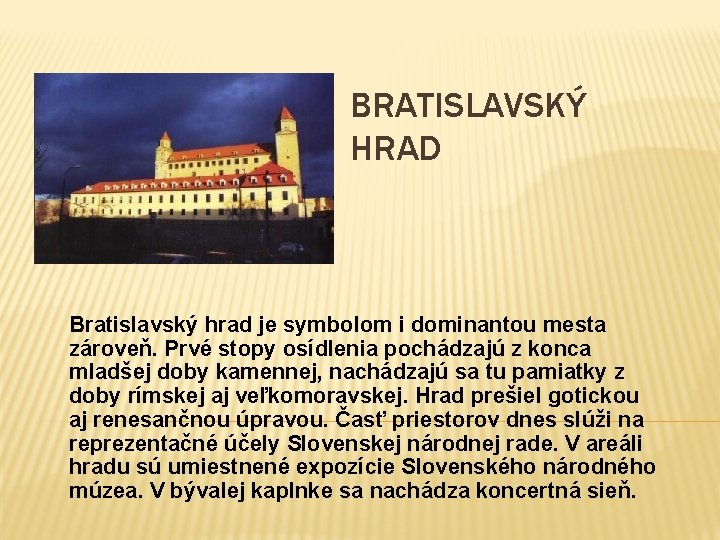 BRATISLAVSKÝ HRAD Bratislavský hrad je symbolom i dominantou mesta zároveň. Prvé stopy osídlenia pochádzajú