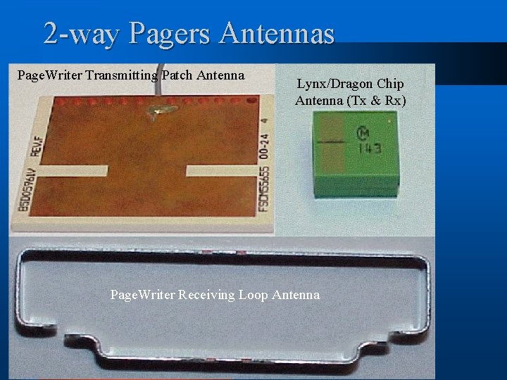 2 -way Pagers Antennas Page. Writer Transmitting Patch Antenna Lynx/Dragon Chip Antenna (Tx &
