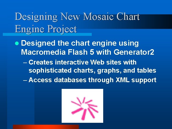 Designing New Mosaic Chart Engine Project l Designed the chart engine using Macromedia Flash