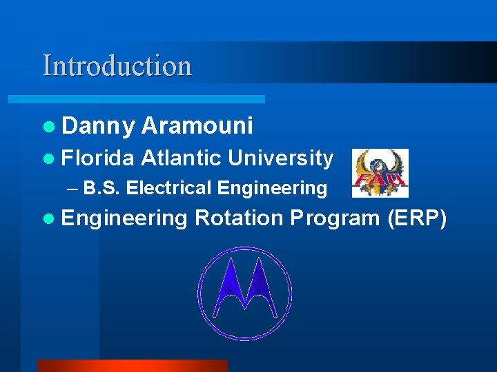 Introduction l Danny Aramouni l Florida Atlantic University – B. S. Electrical Engineering Rotation