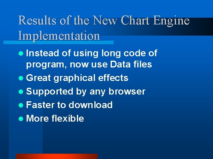 Results of the New Chart Engine Implementation l Instead of using long code of