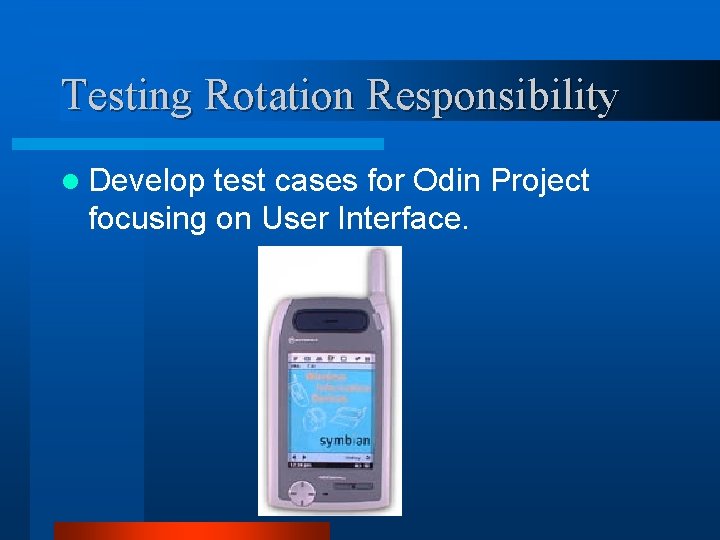 Testing Rotation Responsibility l Develop test cases for Odin Project focusing on User Interface.