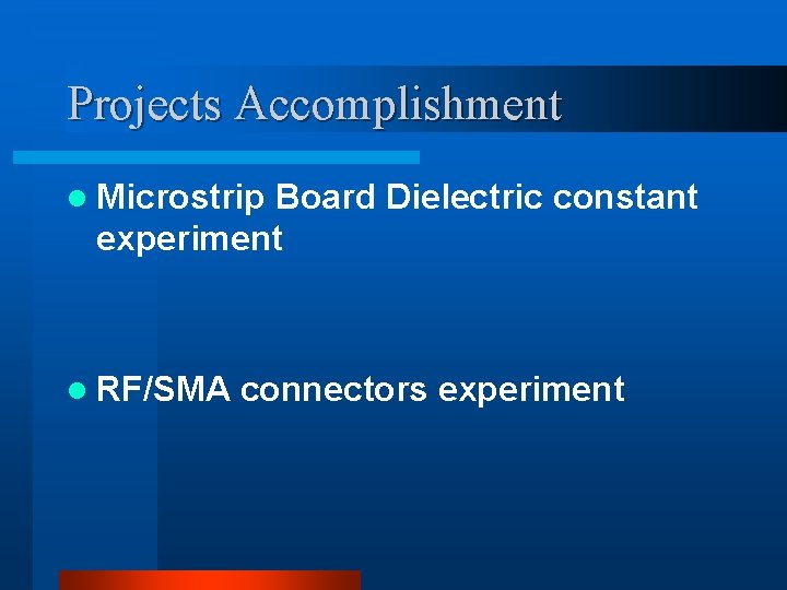 Projects Accomplishment l Microstrip Board Dielectric constant experiment l RF/SMA connectors experiment 