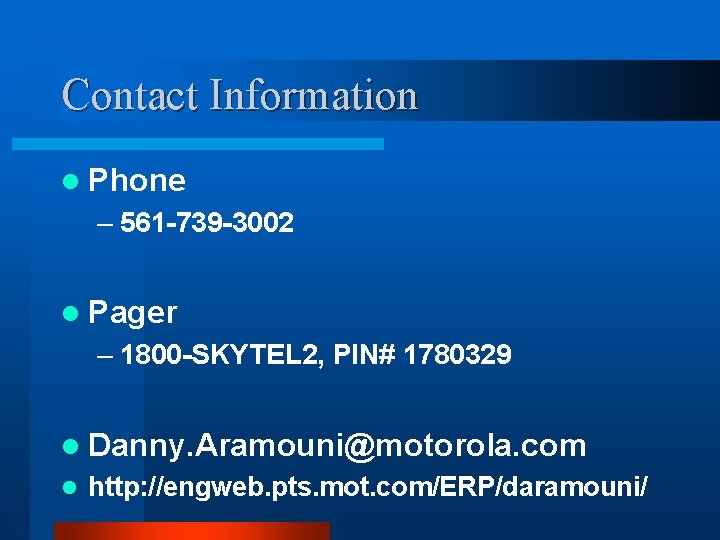 Contact Information l Phone – 561 -739 -3002 l Pager – 1800 -SKYTEL 2,