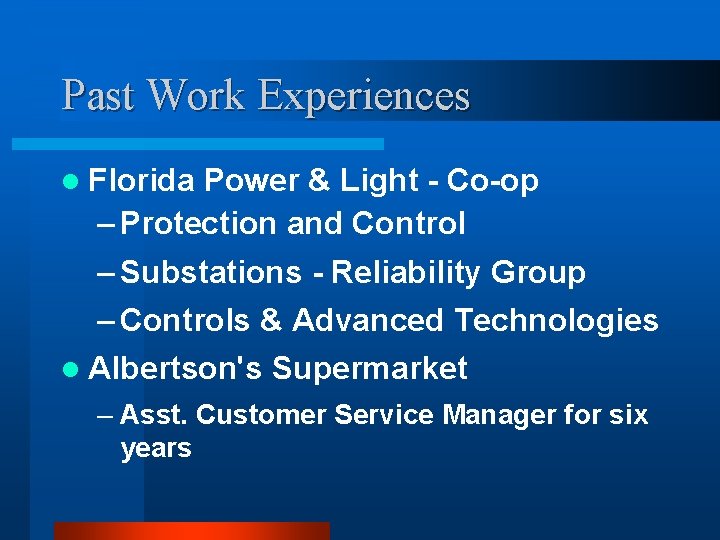 Past Work Experiences l Florida Power & Light - Co-op – Protection and Control