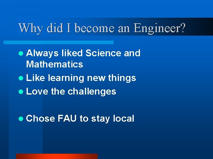 Why did I become an Engineer? l Always liked Science and Mathematics l Like