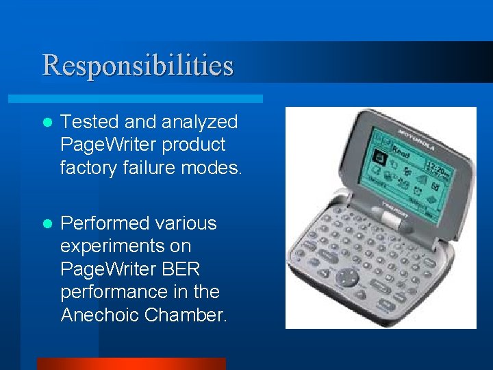 Responsibilities l Tested analyzed Page. Writer product factory failure modes. l Performed various experiments