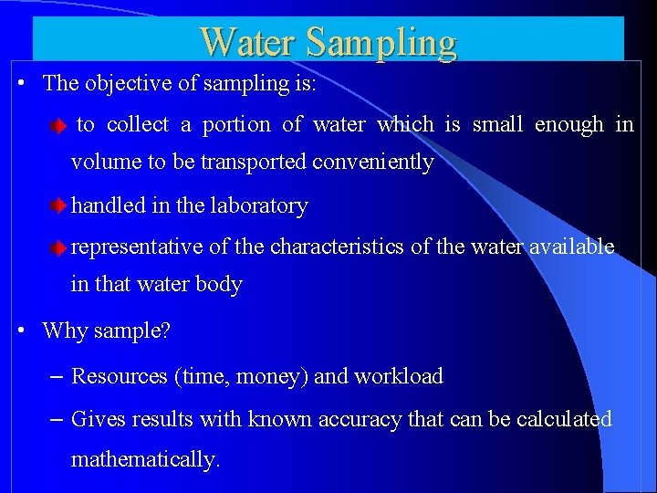 Water Sampling • The objective of sampling is: to collect a portion of water