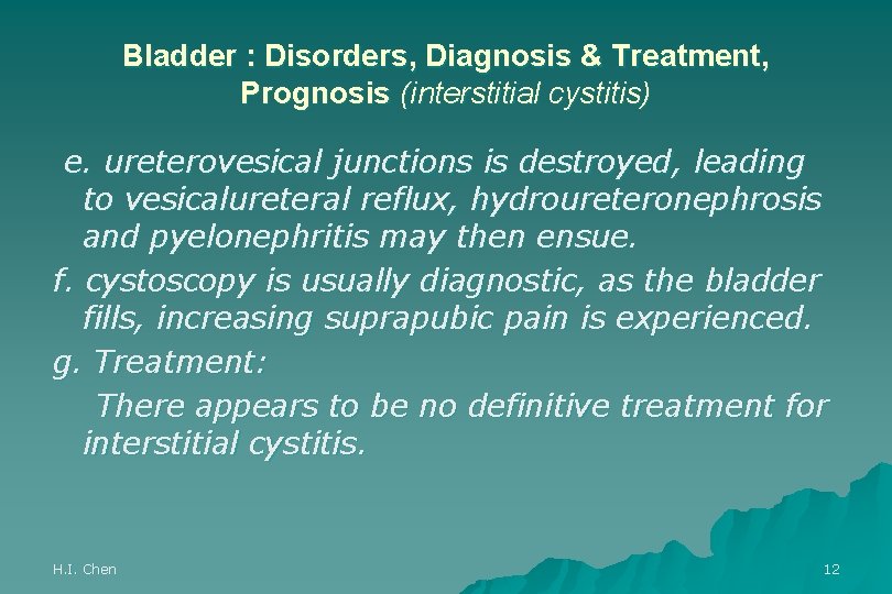 Bladder : Disorders, Diagnosis & Treatment, Prognosis (interstitial cystitis) e. ureterovesical junctions is destroyed,