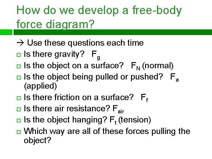How do we develop a free-body force diagram? Use these questions each time Is