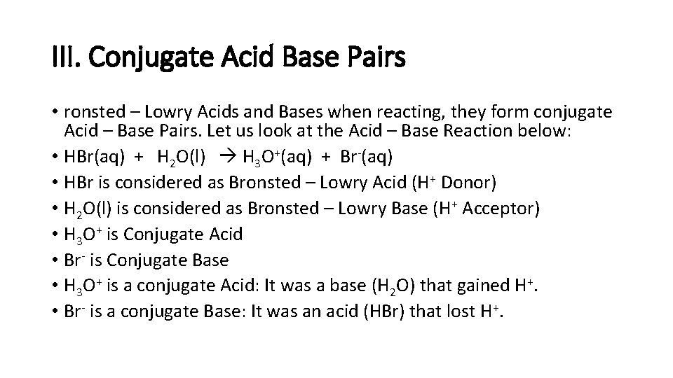 III. Conjugate Acid Base Pairs • ronsted – Lowry Acids and Bases when reacting,