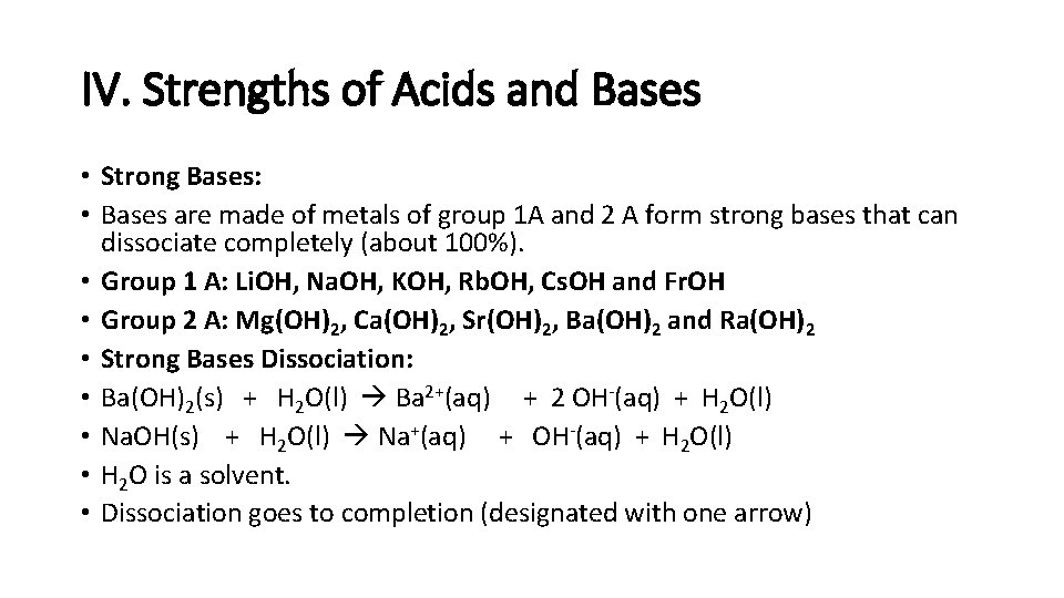 IV. Strengths of Acids and Bases • Strong Bases: • Bases are made of