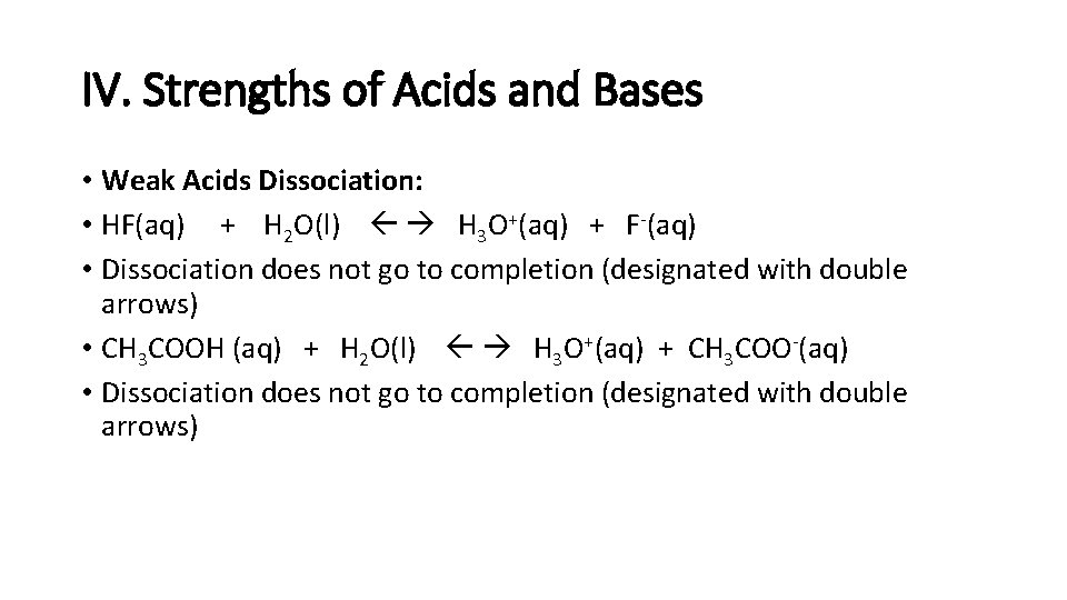 IV. Strengths of Acids and Bases • Weak Acids Dissociation: • HF(aq) + H