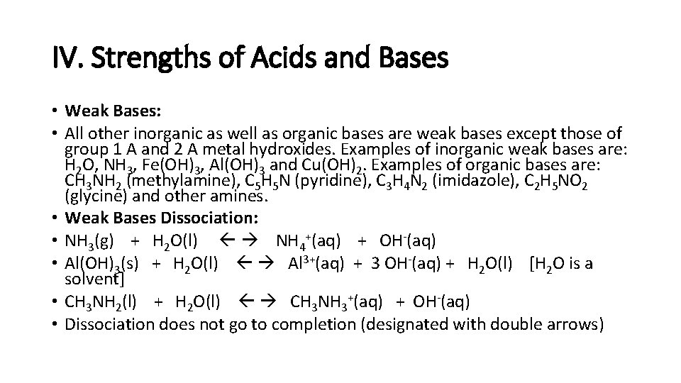 IV. Strengths of Acids and Bases • Weak Bases: • All other inorganic as