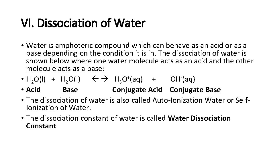 VI. Dissociation of Water • Water is amphoteric compound which can behave as an